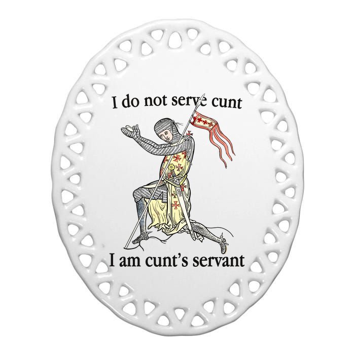 I Do Not Serve Cunt I Am CuntS Servant Ceramic Oval Ornament