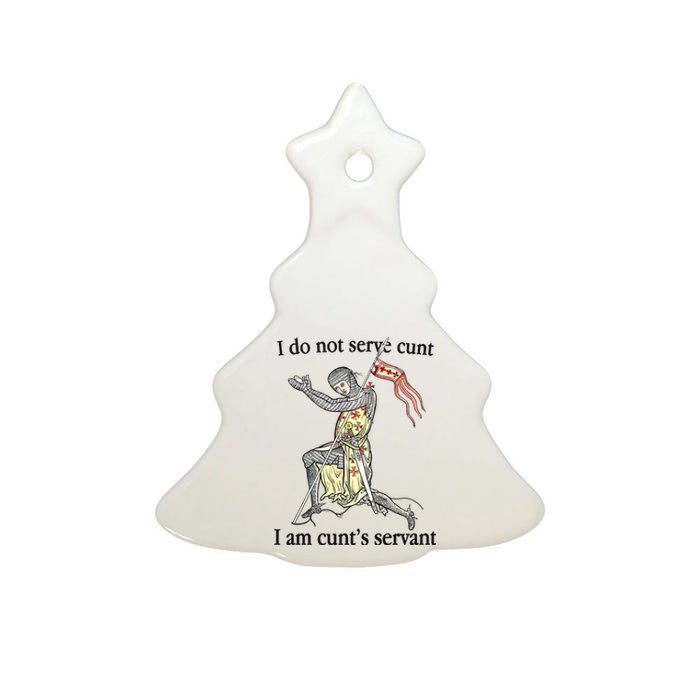 I Do Not Serve Cunt I Am CuntS Servant Ceramic Tree Ornament