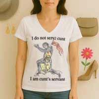 I Do Not Serve Cunt I Am CuntS Servant Women's V-Neck T-Shirt