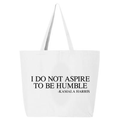 I Do Not Aspire To Be Humble Saying Quote Kamala Harris 2024 25L Jumbo Tote