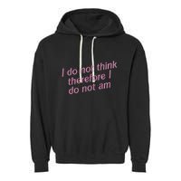 I Do Not Think Therefore I Do Not Am Garment-Dyed Fleece Hoodie