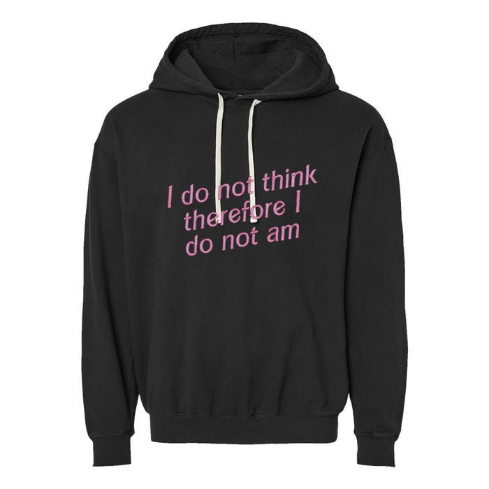 I Do Not Think Therefore I Do Not Am Garment-Dyed Fleece Hoodie