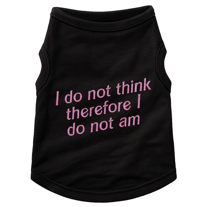 I Do Not Think Therefore I Do Not Am Doggie Tank