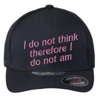 I Do Not Think Therefore I Do Not Am Flexfit Unipanel Trucker Cap