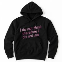I Do Not Think Therefore I Do Not Am Hoodie