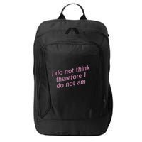 I Do Not Think Therefore I Do Not Am City Backpack