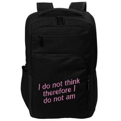 I Do Not Think Therefore I Do Not Am Impact Tech Backpack