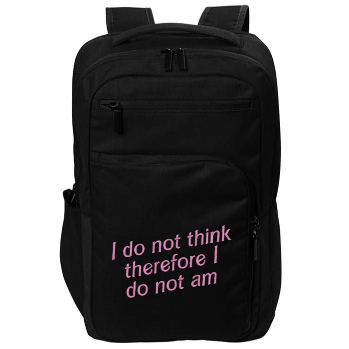 I Do Not Think Therefore I Do Not Am Impact Tech Backpack