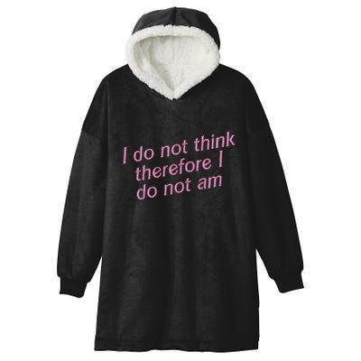 I Do Not Think Therefore I Do Not Am Hooded Wearable Blanket
