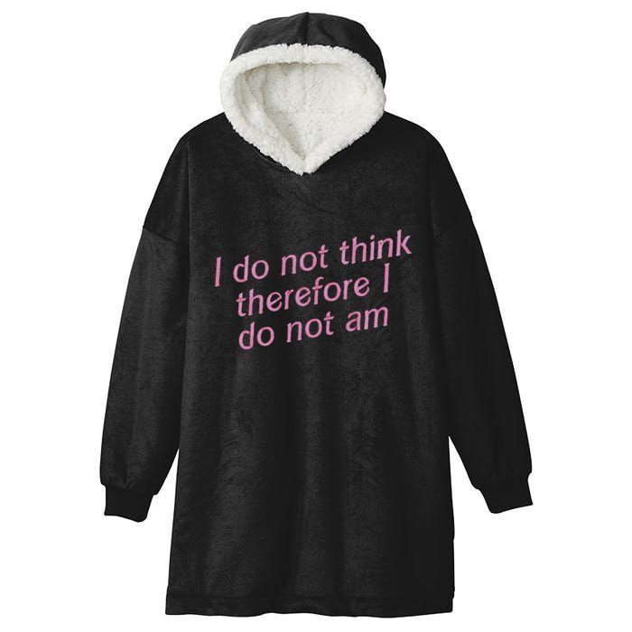I Do Not Think Therefore I Do Not Am Hooded Wearable Blanket