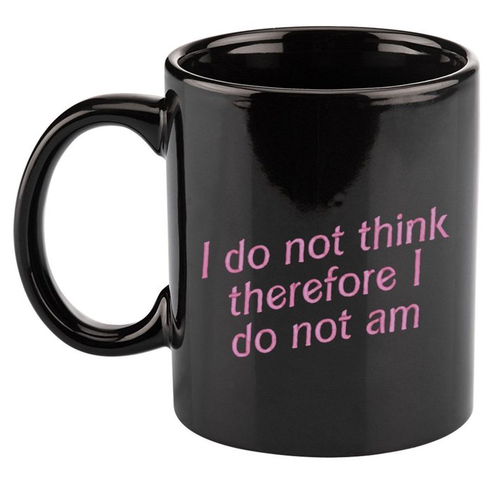 I Do Not Think Therefore I Do Not Am 11oz C Handle Ceramic Mug