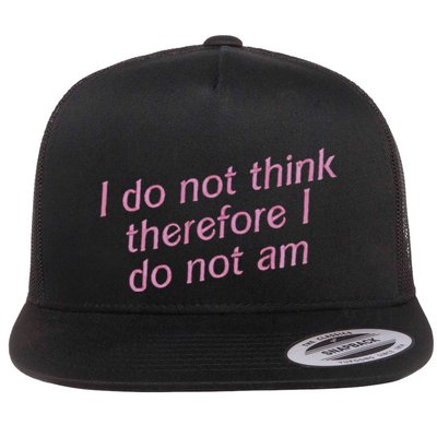 I Do Not Think Therefore I Do Not Am Flatbill Hat