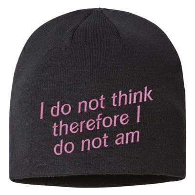 I Do Not Think Therefore I Do Not Am Sustainable Beanie