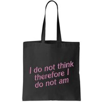 I Do Not Think Therefore I Do Not Am Bag