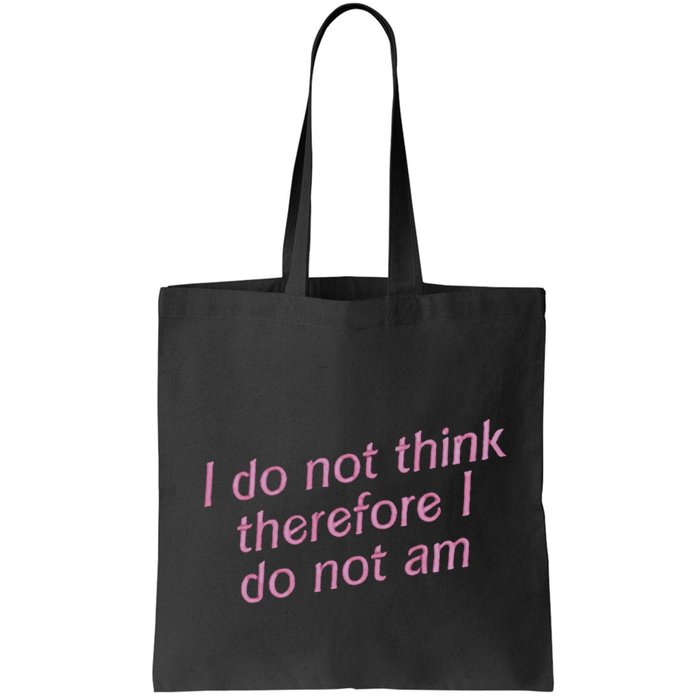 I Do Not Think Therefore I Do Not Am Bag