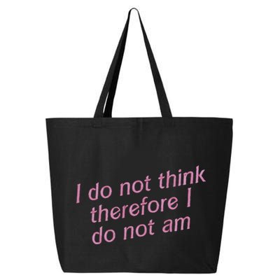 I Do Not Think Therefore I Do Not Am 25L Jumbo Tote
