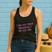 I Do Not Think Therefore I Do Not Am Womens Tank Top