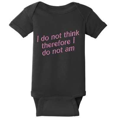 I Do Not Think Therefore I Do Not Am Baby Bodysuit
