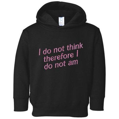 I Do Not Think Therefore I Do Not Am Toddler Hoodie