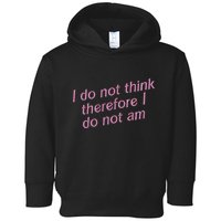 I Do Not Think Therefore I Do Not Am Toddler Hoodie