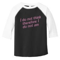 I Do Not Think Therefore I Do Not Am Toddler Fine Jersey T-Shirt