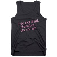 I Do Not Think Therefore I Do Not Am Tank Top