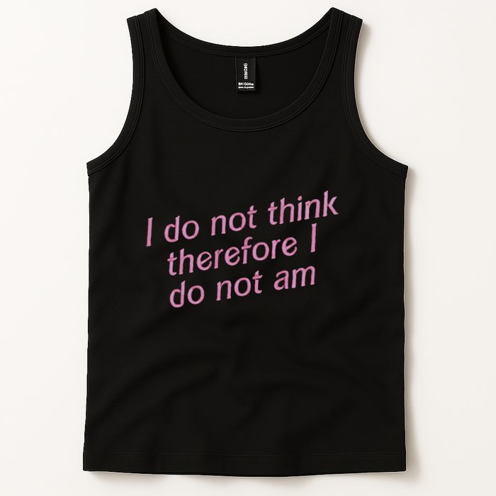 I Do Not Think Therefore I Do Not Am Tank Top