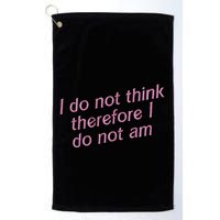 I Do Not Think Therefore I Do Not Am Golf Towel