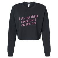 I Do Not Think Therefore I Do Not Am Cropped Pullover Crew
