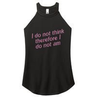 I Do Not Think Therefore I Do Not Am Women's Perfect Tri Rocker Tank