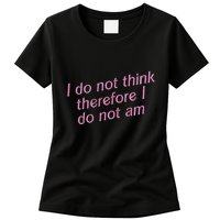 I Do Not Think Therefore I Do Not Am Womens T-Shirt