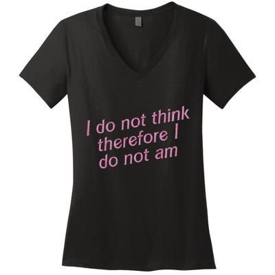 I Do Not Think Therefore I Do Not Am Women's V-Neck T-Shirt
