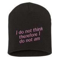 I Do Not Think Therefore I Do Not Am Short Acrylic Beanie