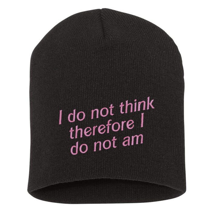 I Do Not Think Therefore I Do Not Am Short Acrylic Beanie