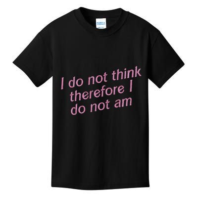 I Do Not Think Therefore I Do Not Am Kids T-Shirt