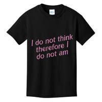 I Do Not Think Therefore I Do Not Am Kids T-Shirt