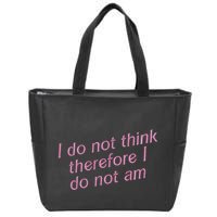 I Do Not Think Therefore I Do Not Am Zip Tote Bag