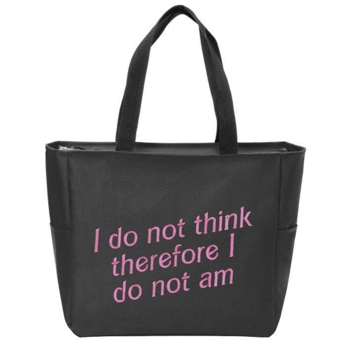 I Do Not Think Therefore I Do Not Am Zip Tote Bag