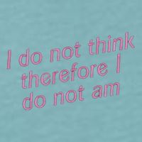 I Do Not Think Therefore I Do Not Am Sueded Cloud Jersey T-Shirt