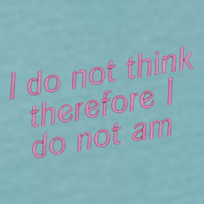 I Do Not Think Therefore I Do Not Am Sueded Cloud Jersey T-Shirt
