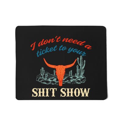 I DonT Need Ticket To Your Shit Show Apparel Mousepad