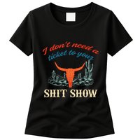 I DonT Need Ticket To Your Shit Show Apparel Women's T-Shirt