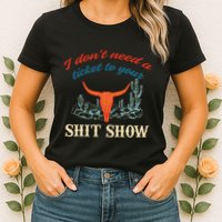 I DonT Need Ticket To Your Shit Show Apparel Women's T-Shirt