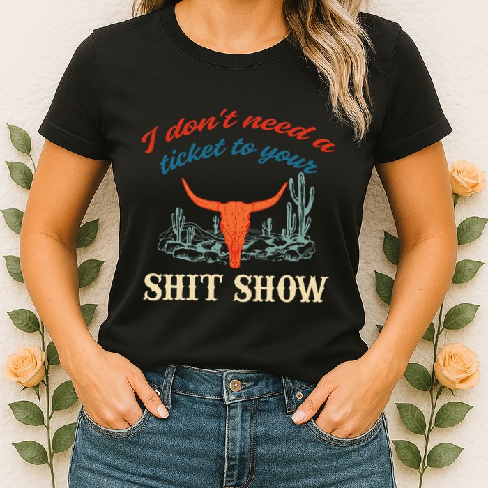 I DonT Need Ticket To Your Shit Show Apparel Women's T-Shirt