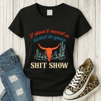 I DonT Need Ticket To Your Shit Show Apparel Women's T-Shirt