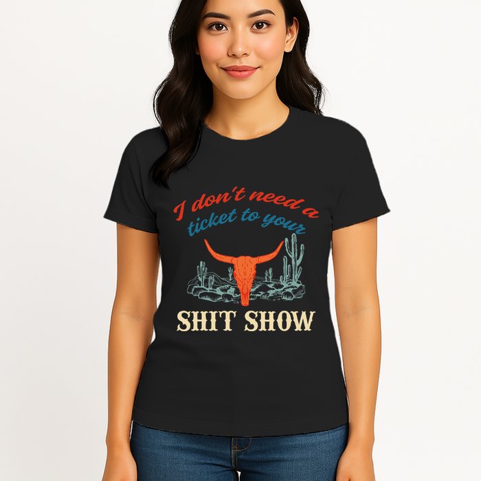 I DonT Need Ticket To Your Shit Show Apparel Women's T-Shirt