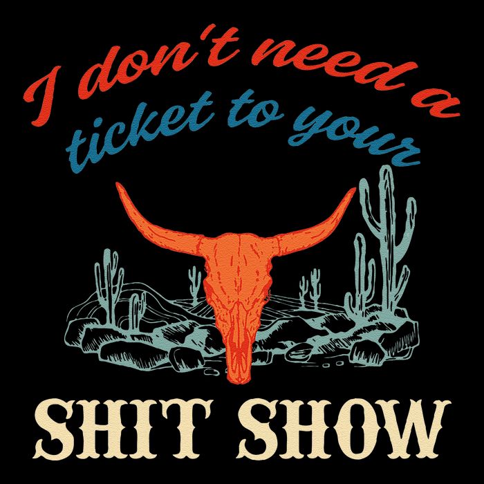 I DonT Need Ticket To Your Shit Show Apparel Women's T-Shirt