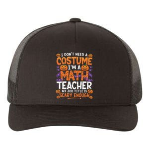 I DonT Need A Costume IM A Math Teacher Retro Halloween Yupoong Adult 5-Panel Trucker Hat