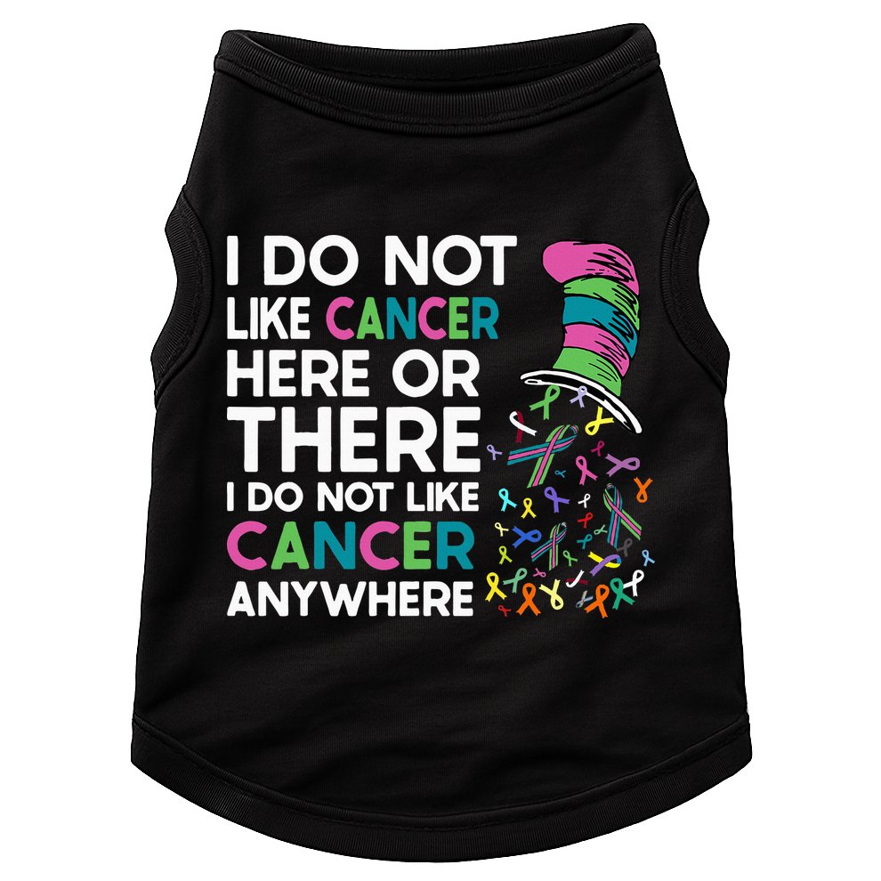 I Do Not Like Cancer Here Or There I Do Not Like Cancer Doggie Tank