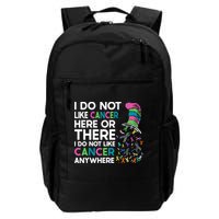 I Do Not Like Cancer Here Or There I Do Not Like Cancer Backpack